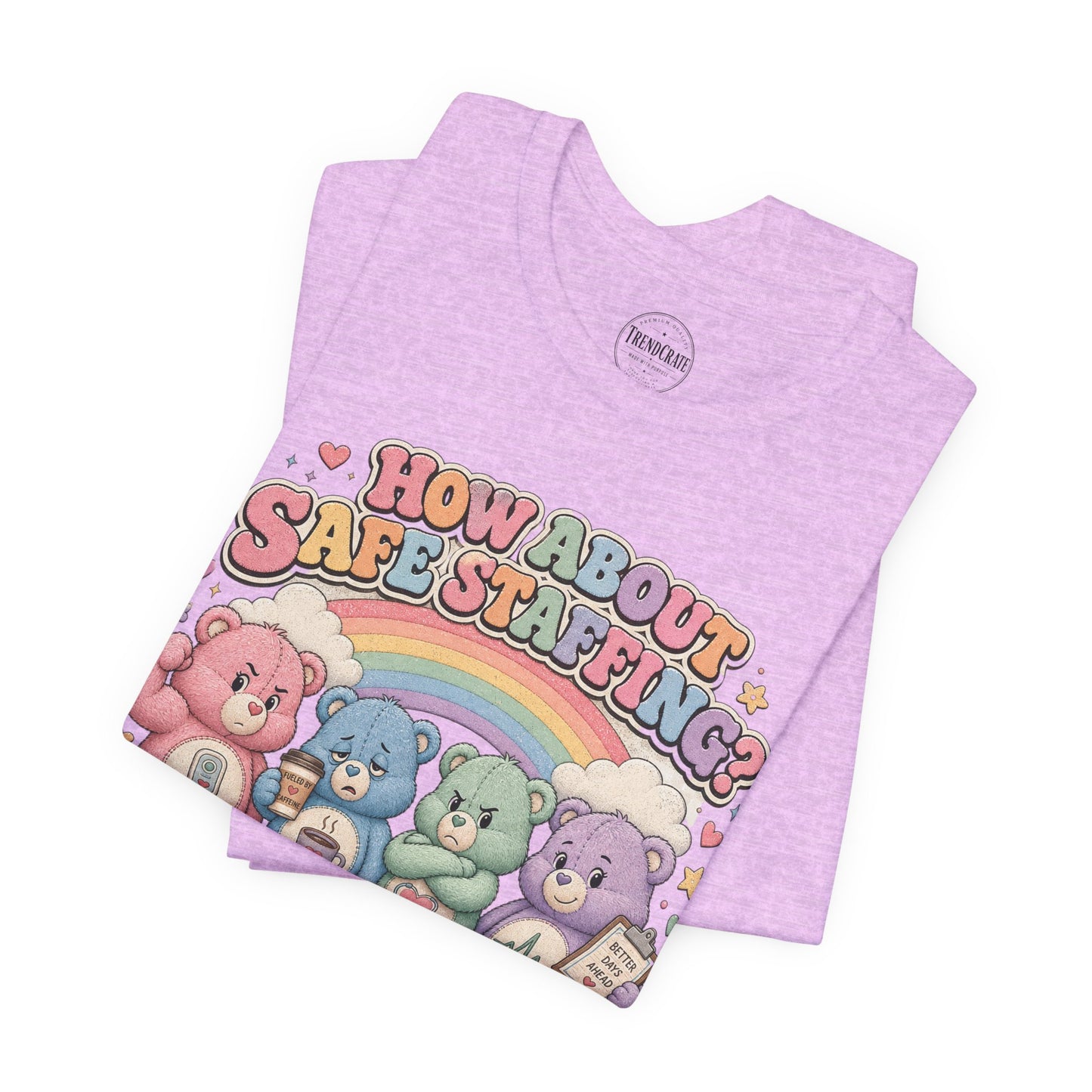 How About Safe Staffing? We’ve Tried Everything Else | Burnout Bears™ Nurse Tee