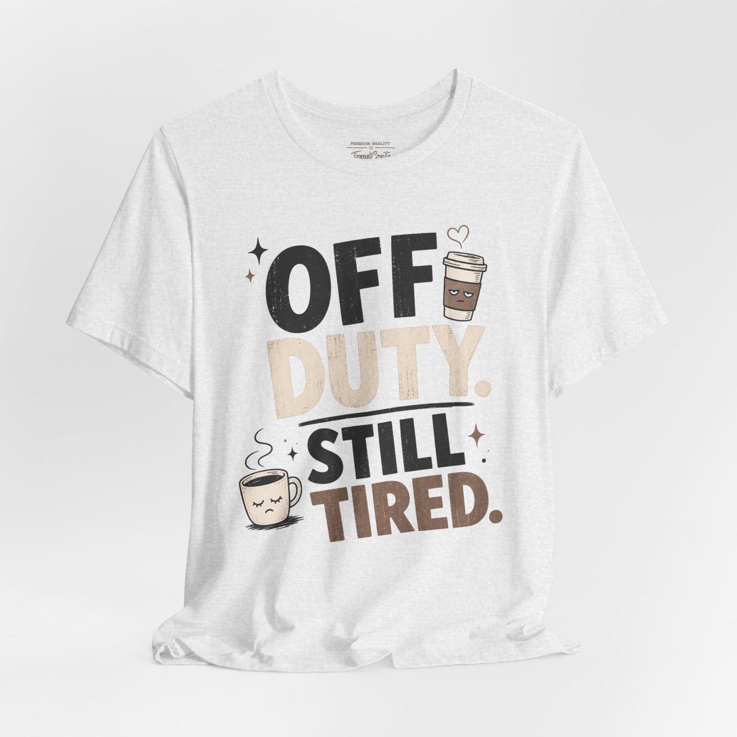 Off Duty Still Tired Tee