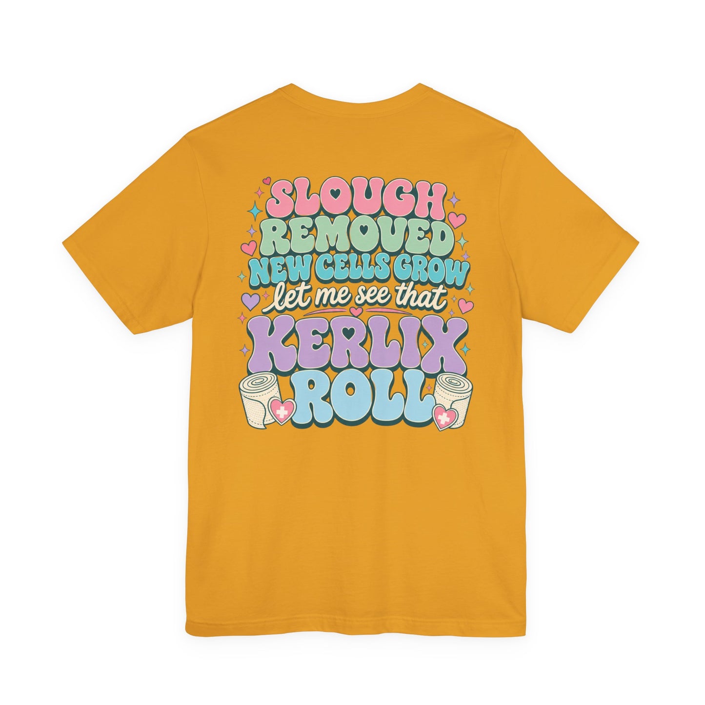 Wound Care Club Tee | Slough Removed, New Cells Grow, Let Me See That Kerlix Roll