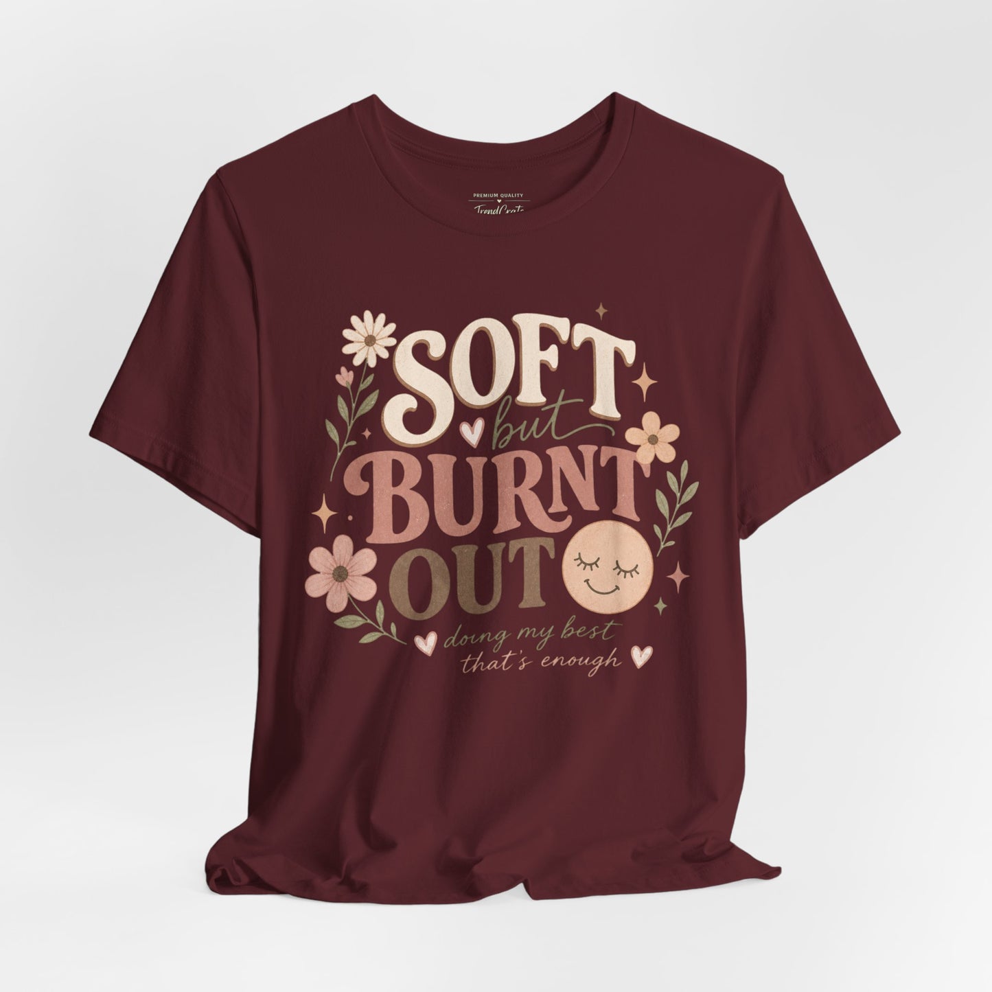Soft but Burnt Out Tee