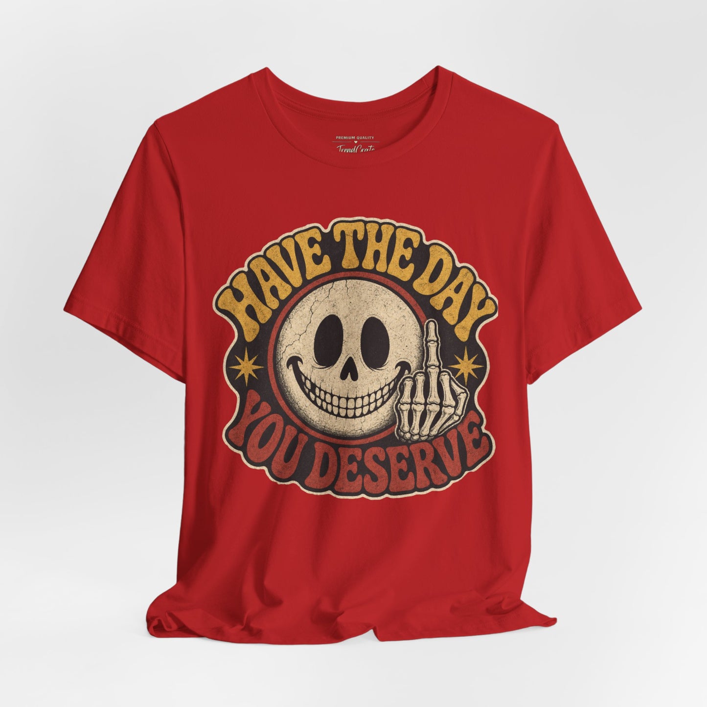 Have The Day You Deserve Skull Graphic Tee