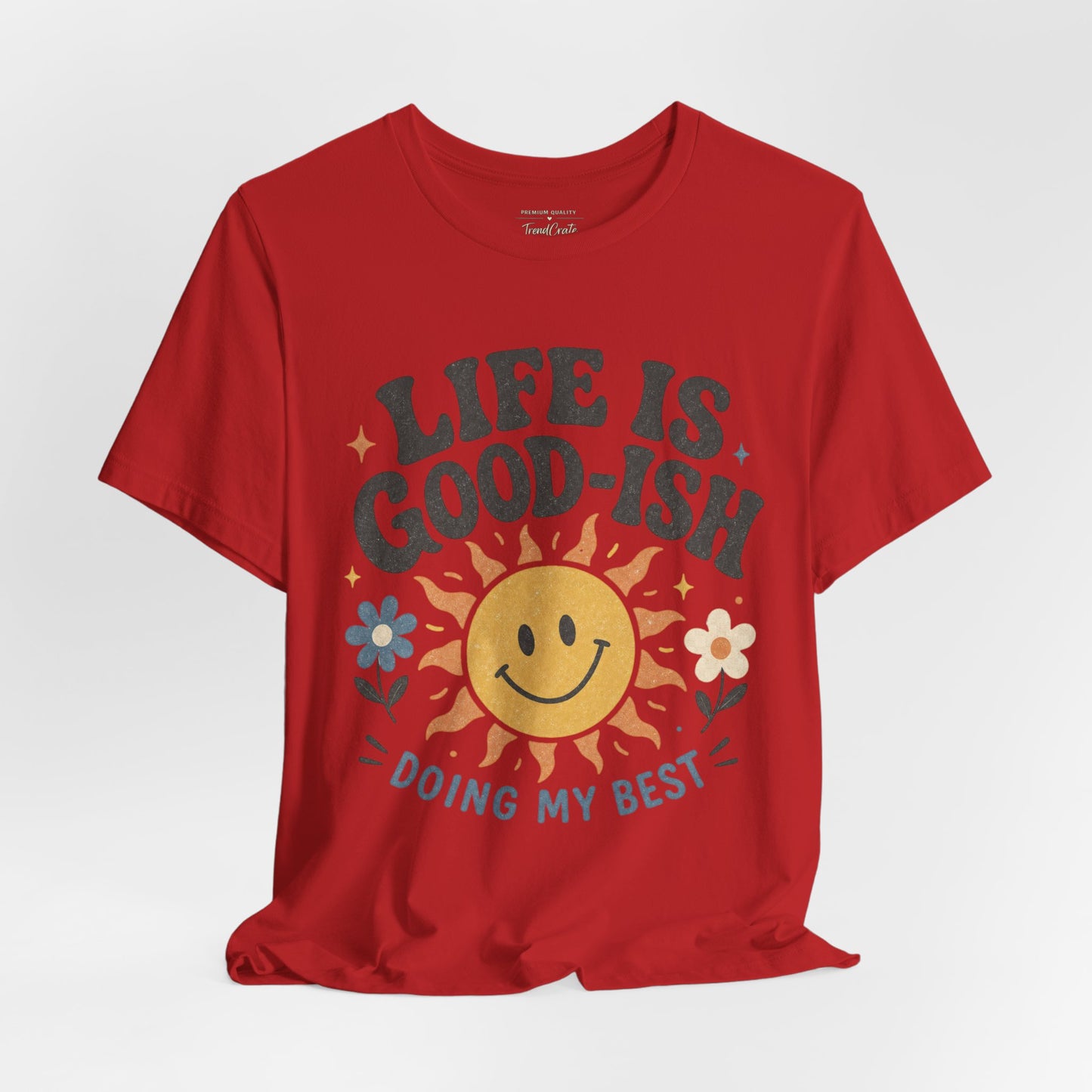 Life Is Good-ish Tee