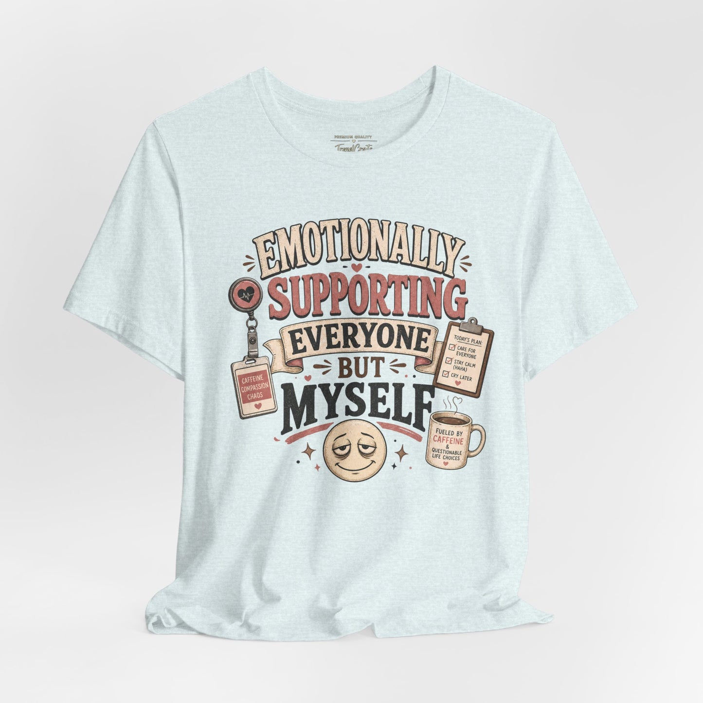 Emotionally Supporting Everyone But Myself Tee