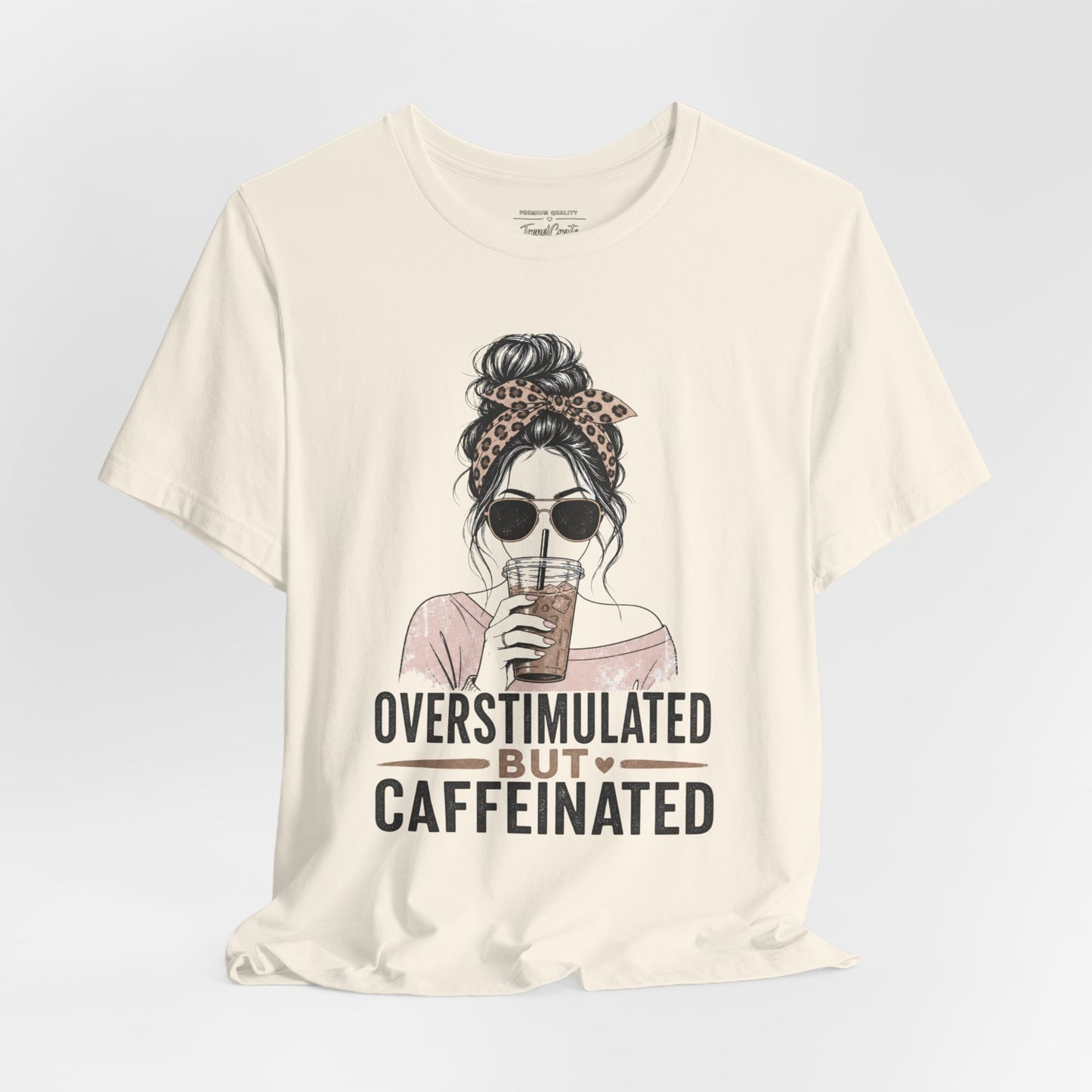 Overstimulated But Caffeinated Tee
