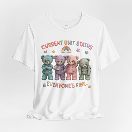 Current Unit Status: Everyone's Fine | Burnout Bears™ Funny Healthcare Graphic Tee