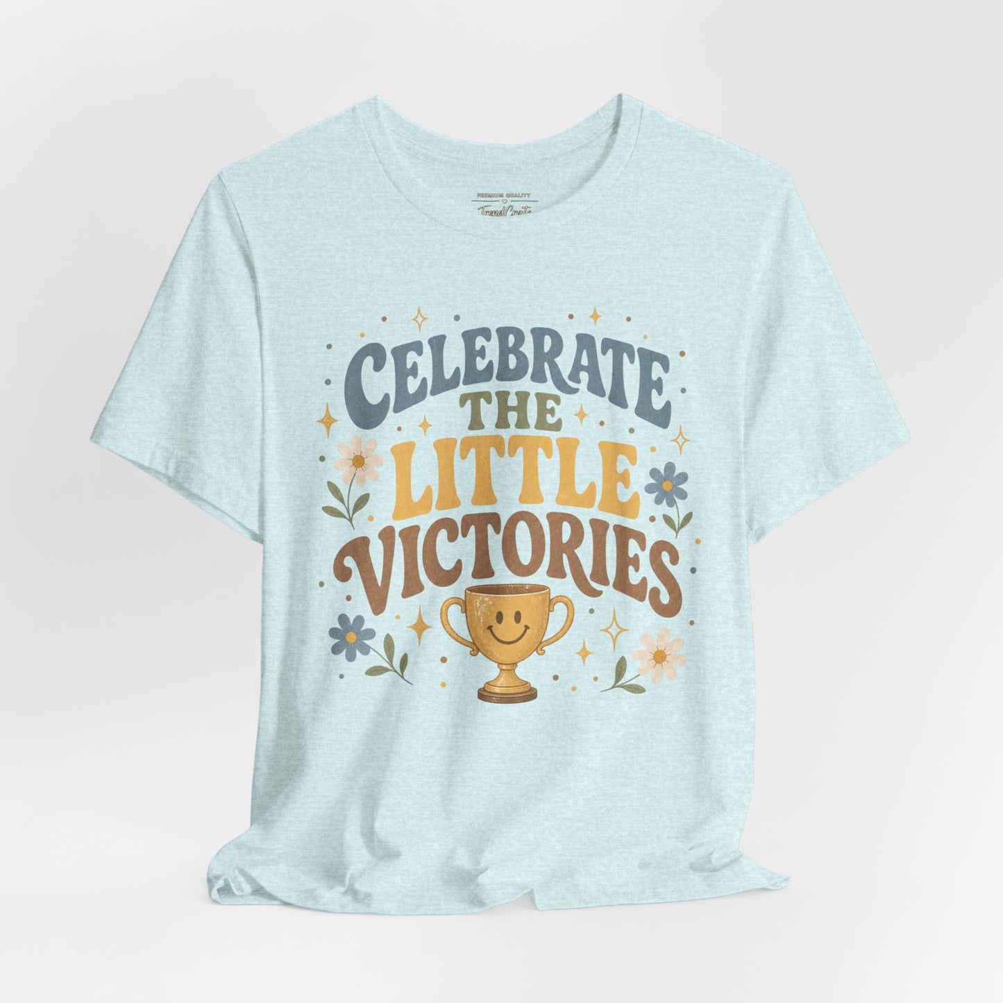Celebrate the Little Victories Tee — Motivational Graphic T-Shirt