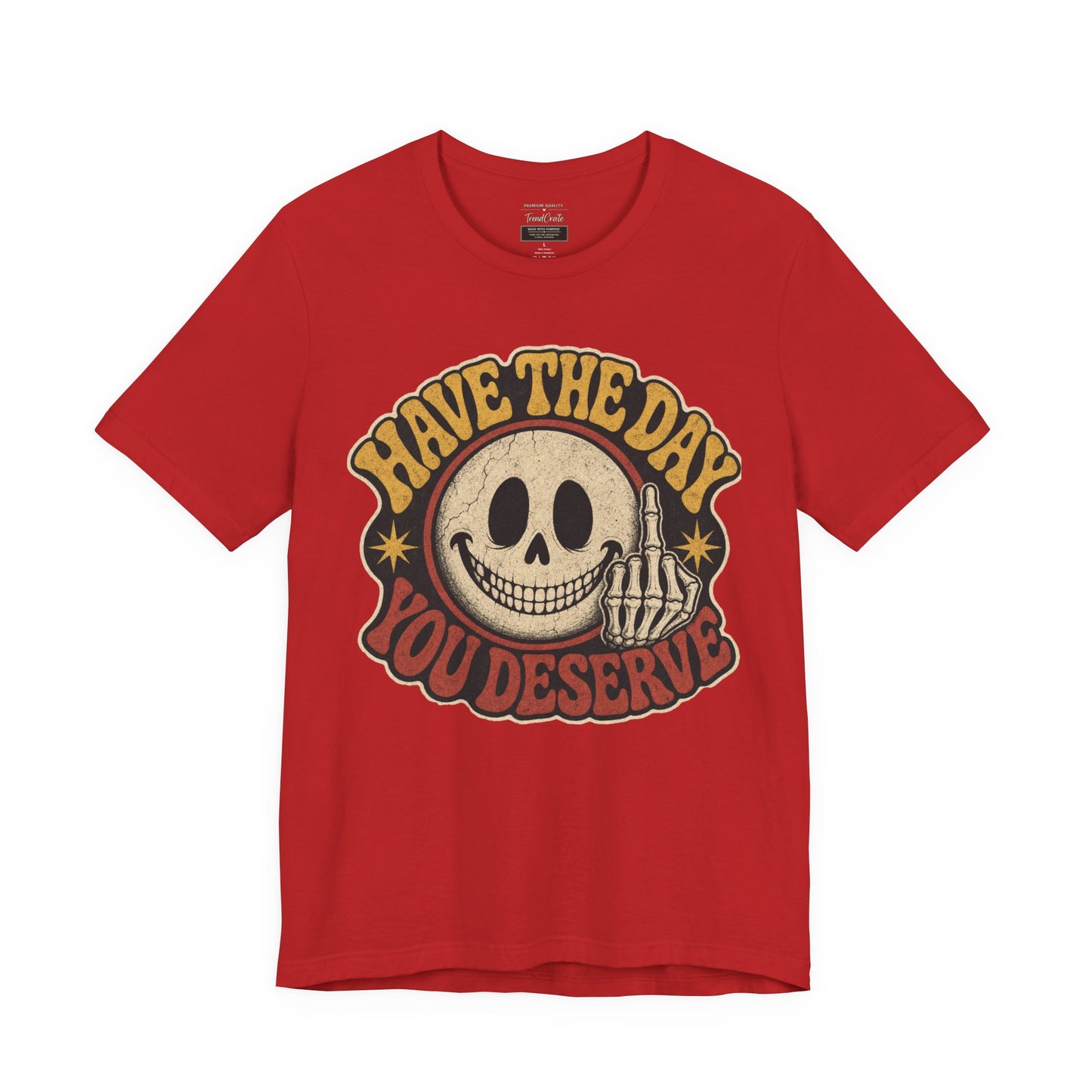 Have The Day You Deserve Skull Graphic Tee
