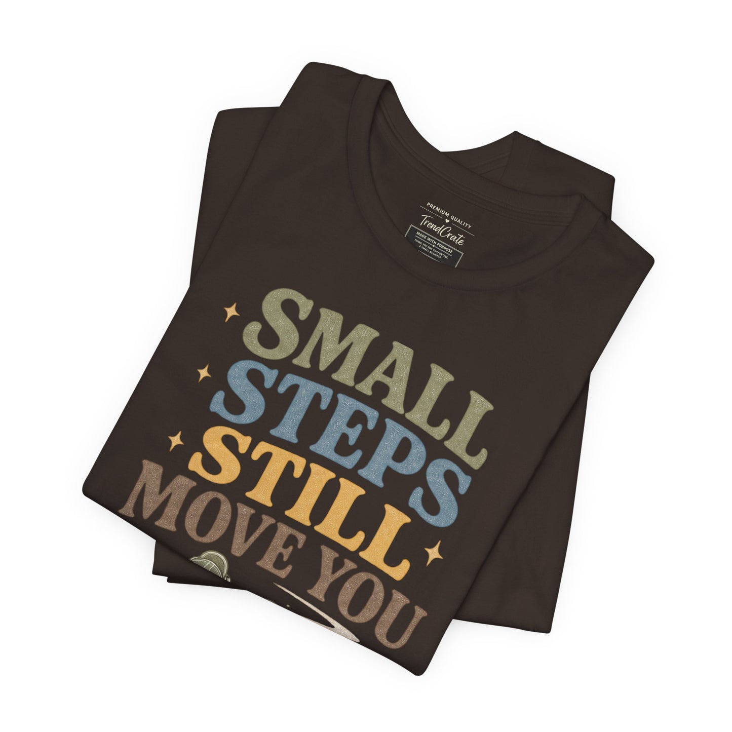 Motivational Tee - "Small Steps Still Move You" Inspirational Walking Shirt