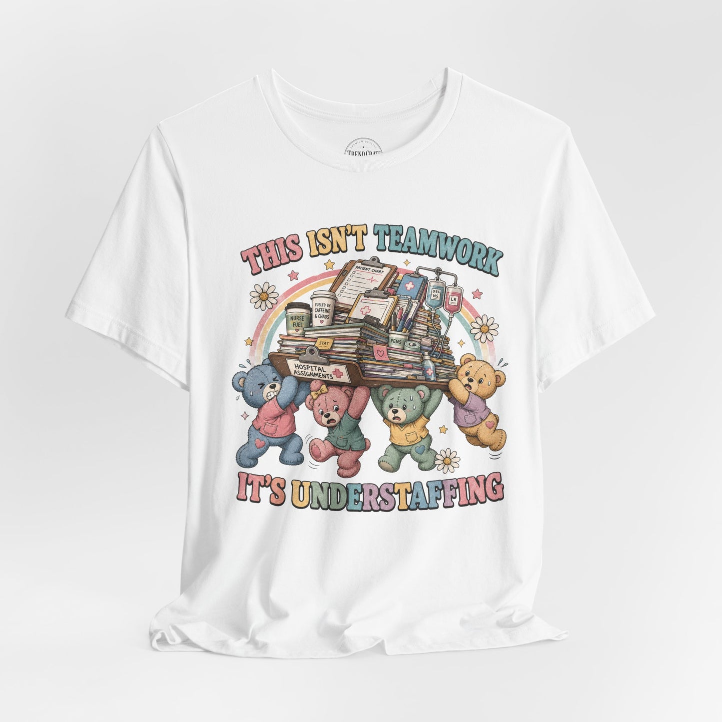 This Isn’t Teamwork, It’s Understaffing | Burnout Bears™ Nurse T-Shirt