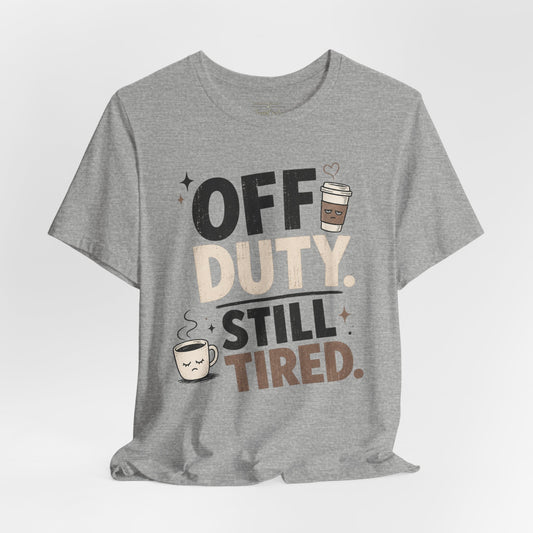 Off Duty Still Tired Tee