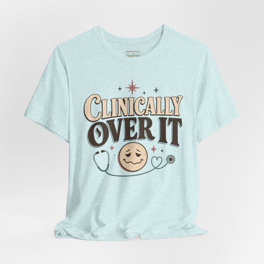 Clinically Over It Tee