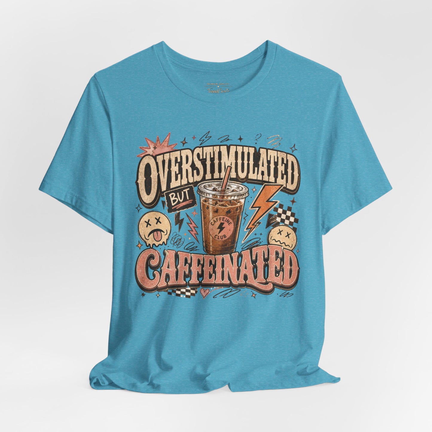 Overstimulated But Caffeinated Tee