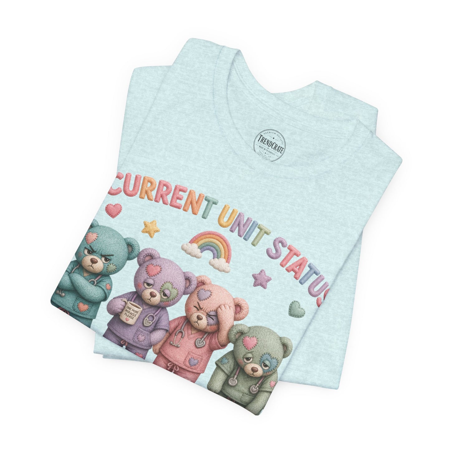 Current Unit Status: Everyone's Fine | Burnout Bears™ Funny Healthcare Graphic Tee