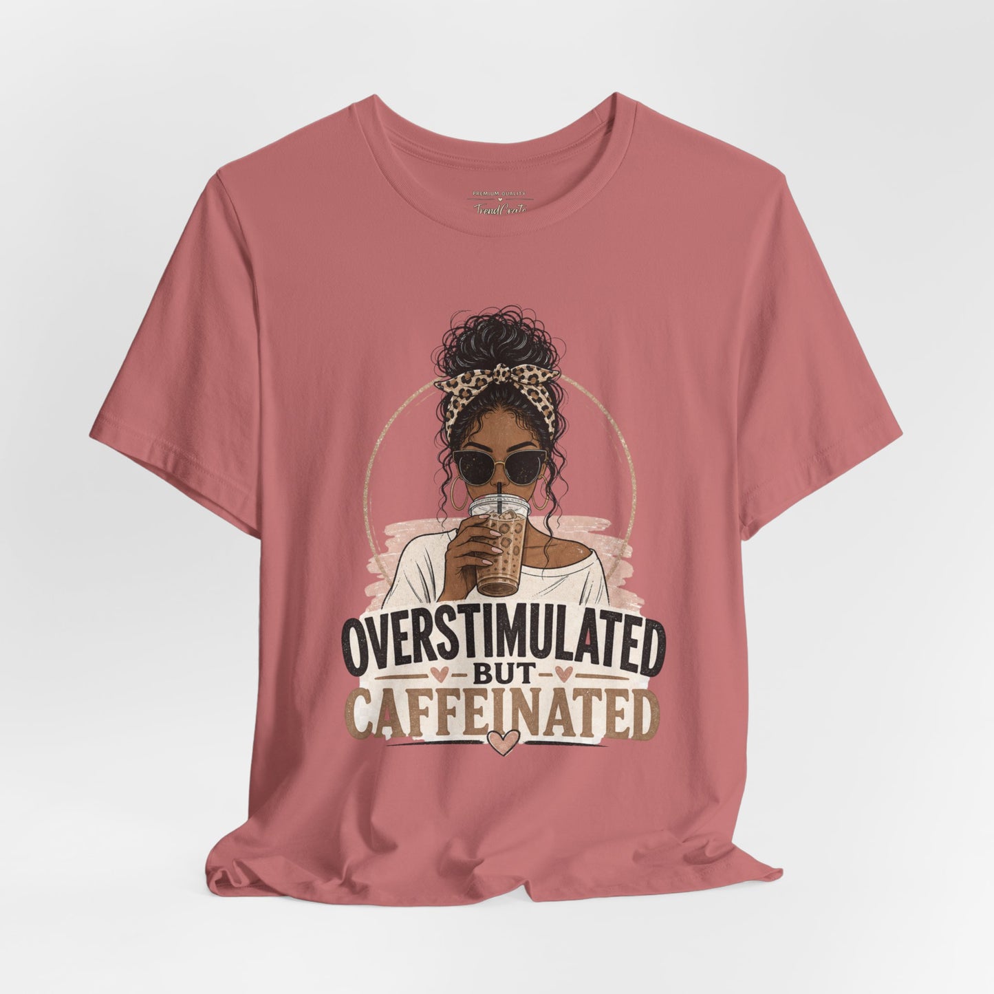 Overstimulated But Caffeinated Tee