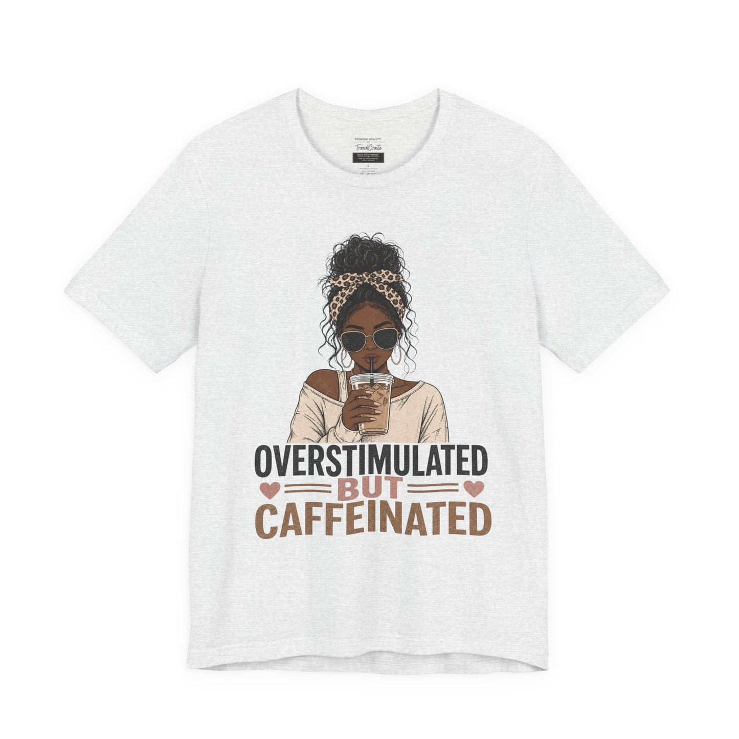 Overstimulated But Caffeinated Tee
