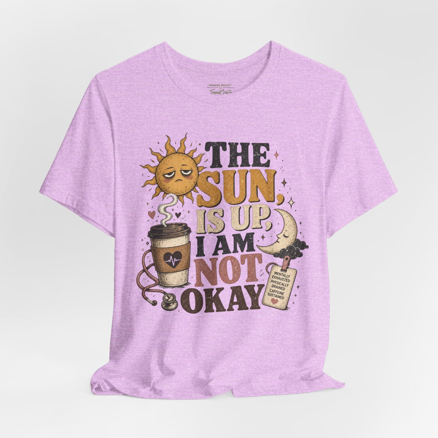 The Sun Is Up, I Am Not Okay Tee