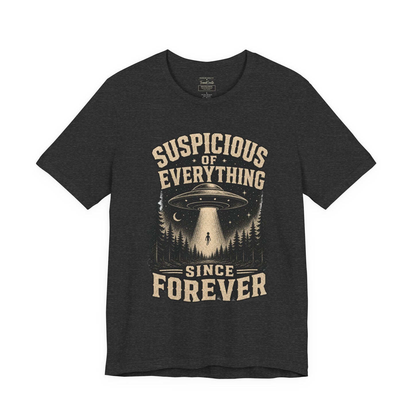 Suspicious of Everything Since Forever T-Shirt — UFO Alien Abduction Graphic Tee