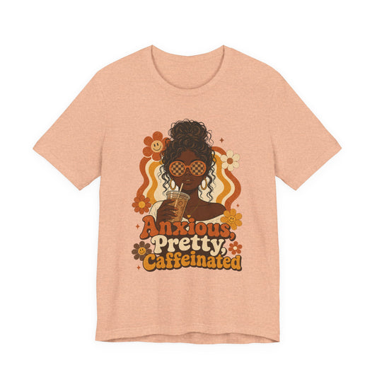 Anxious Pretty Caffeinated Tee — Retro Floral Coffee Lover Shirt