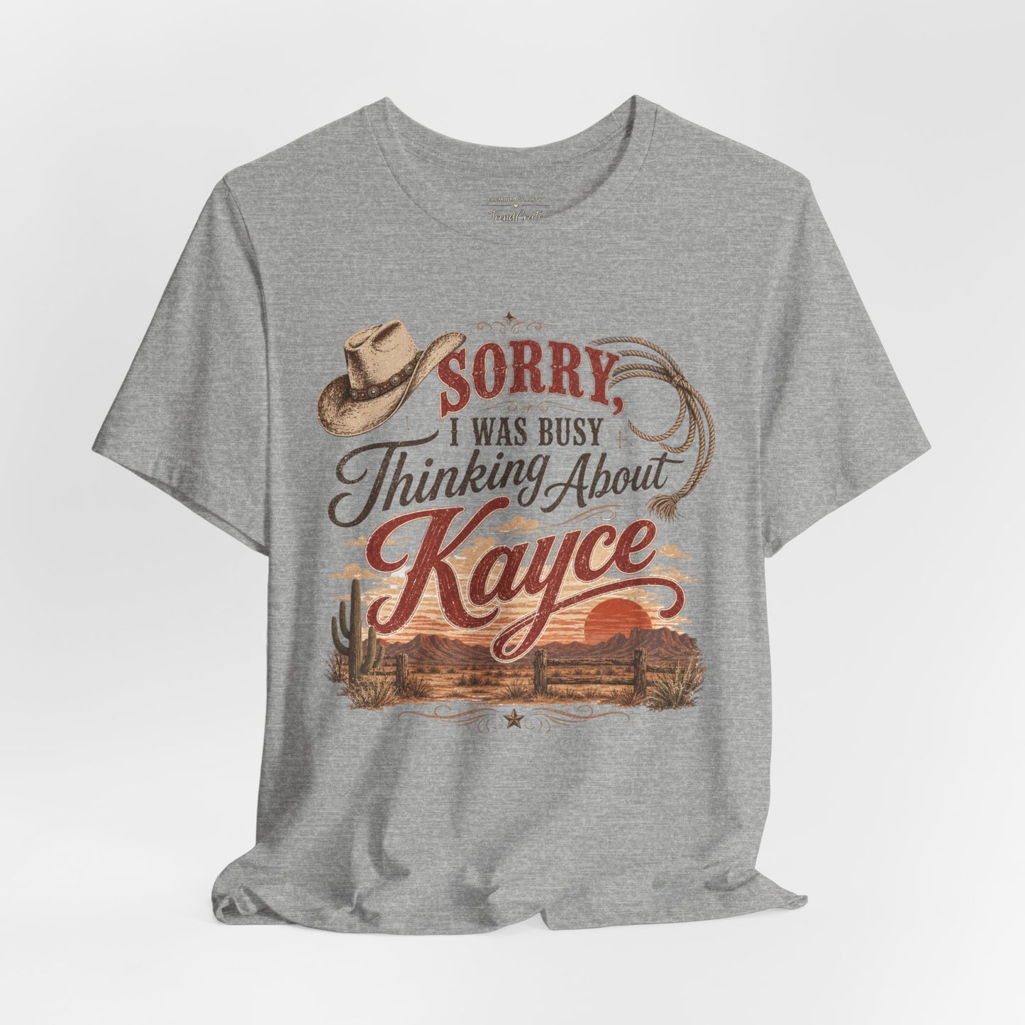 Sorry I Was Busy Thinking About Kayce Vintage Western T-Shirt