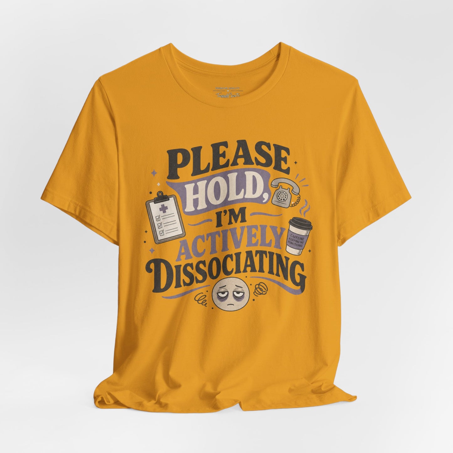 Please Hold, I’m Actively Dissociating Tee
