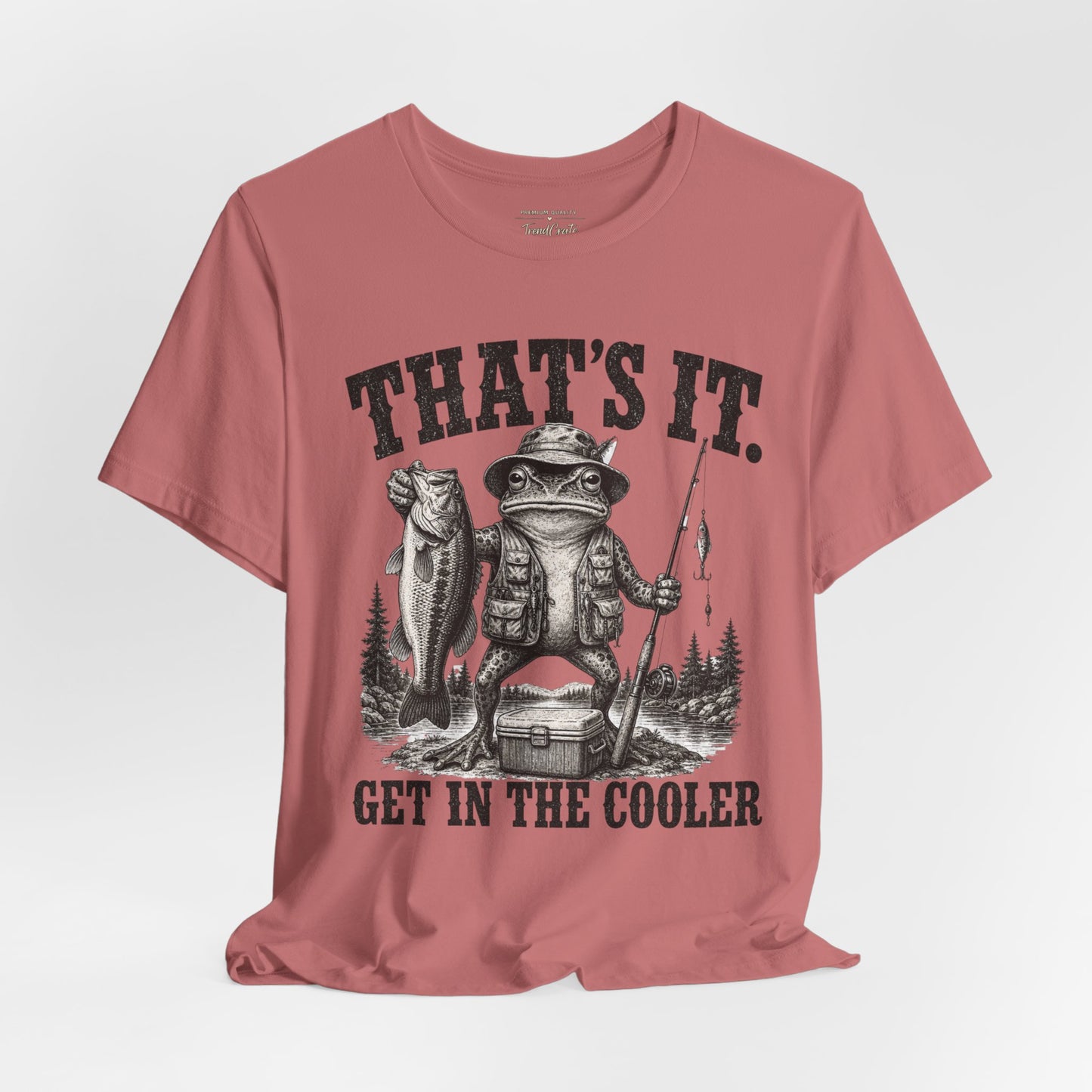 Fishing Frog T‑Shirt - "That's It. Get In The Cooler" Graphic Tee