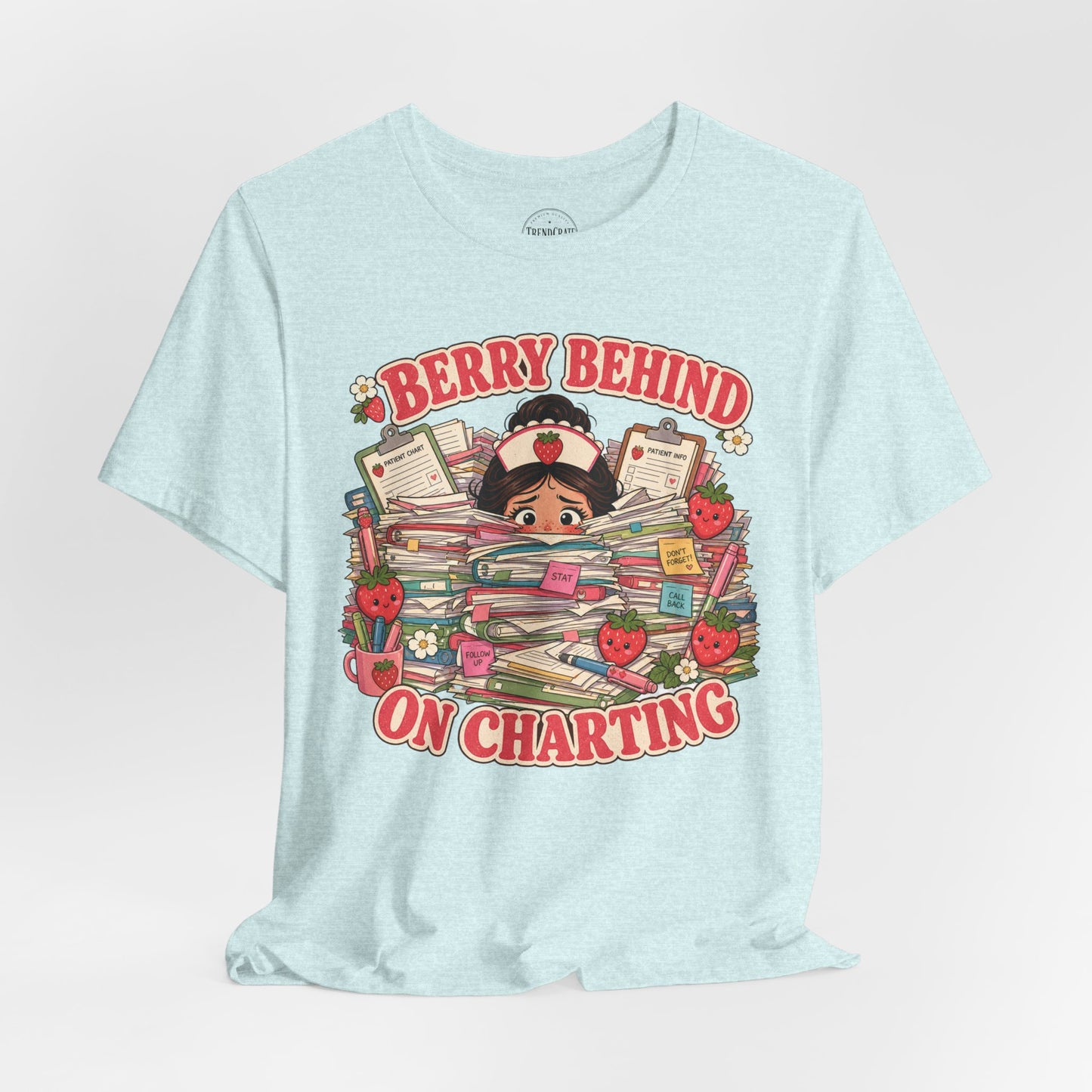 Berry Behind on Charting | Strawberry Short Staffed™ Funny RN Graphic Tee