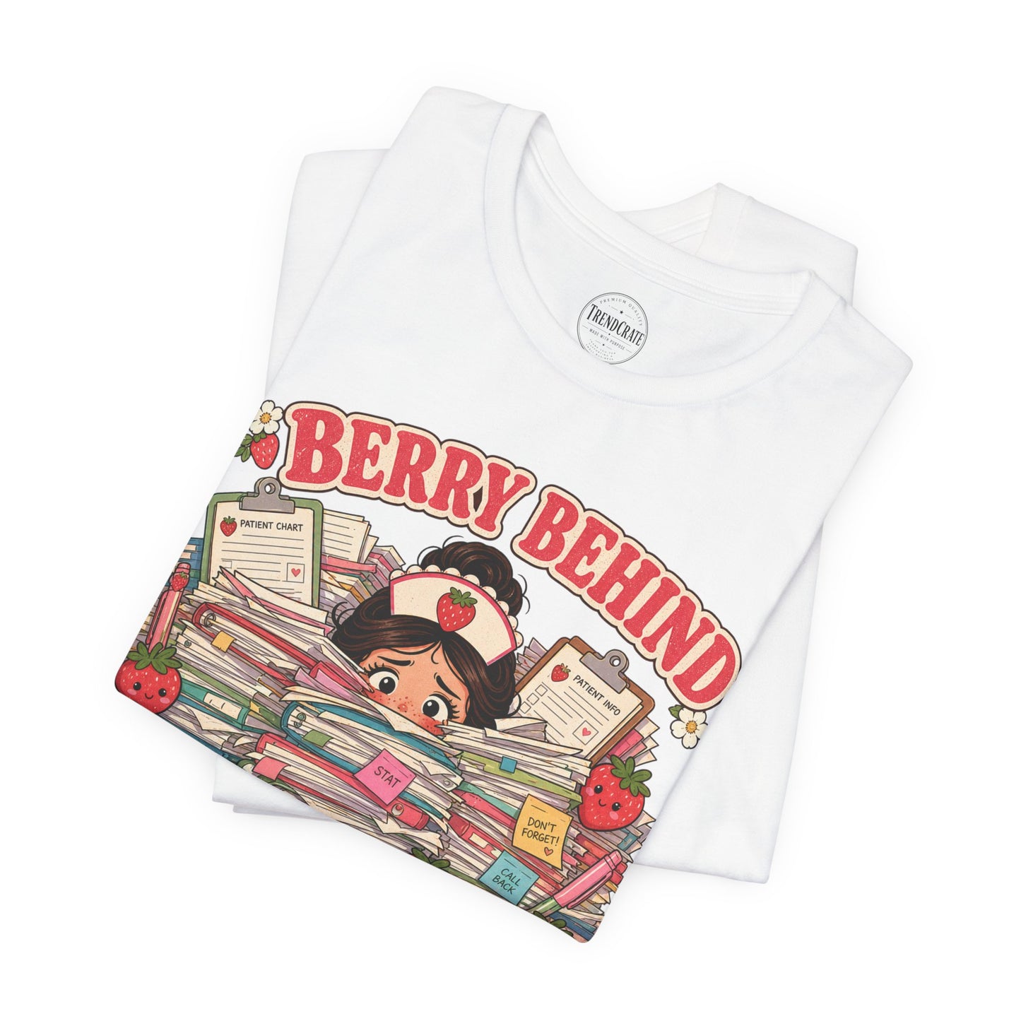 Berry Behind on Charting | Strawberry Short Staffed™ Funny RN Graphic Tee