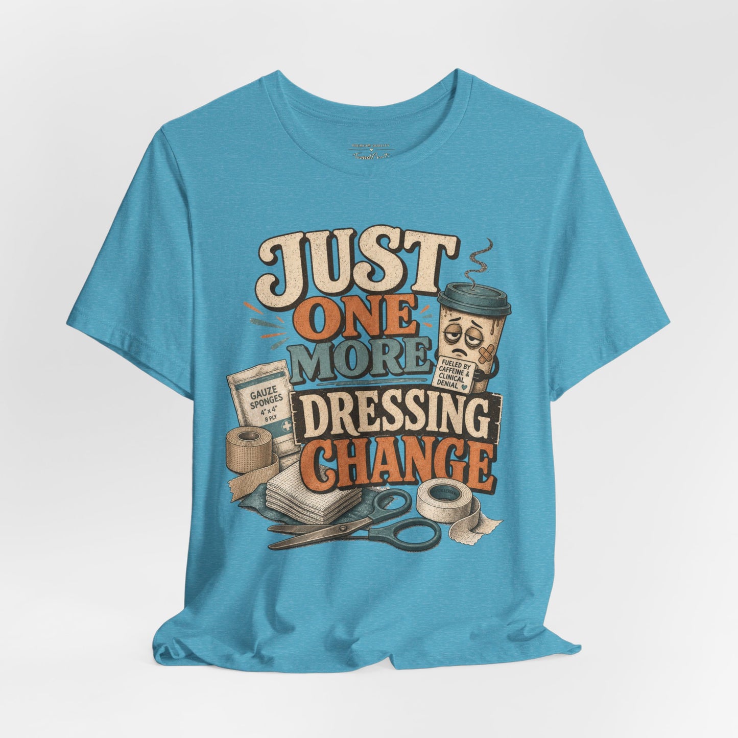 Just One More Dressing Change Tee