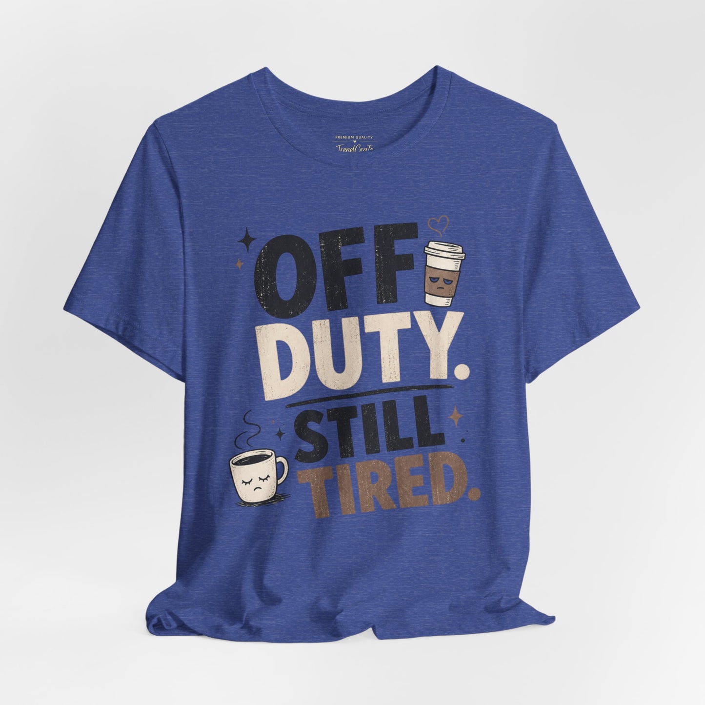 Off Duty Still Tired Tee