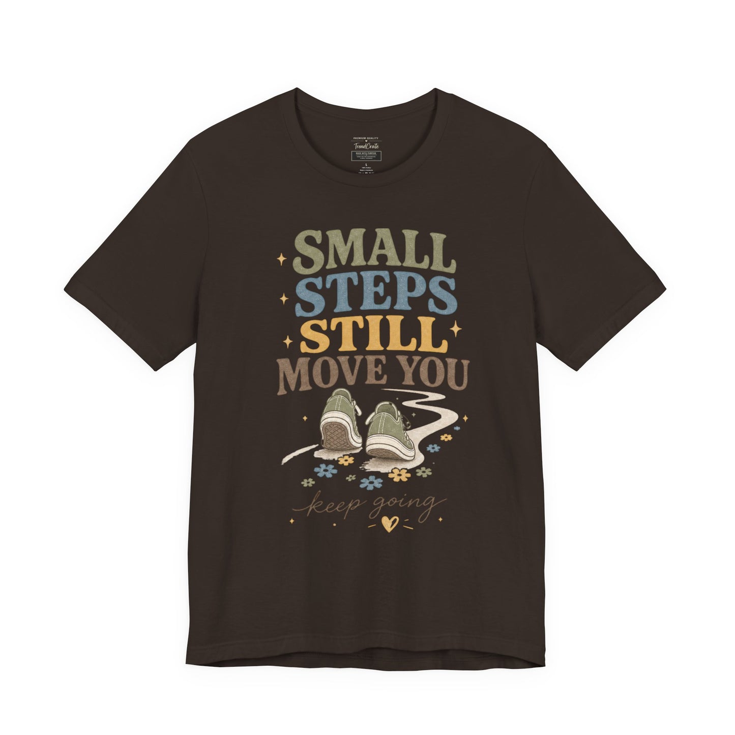 Motivational Tee - "Small Steps Still Move You" Inspirational Walking Shirt