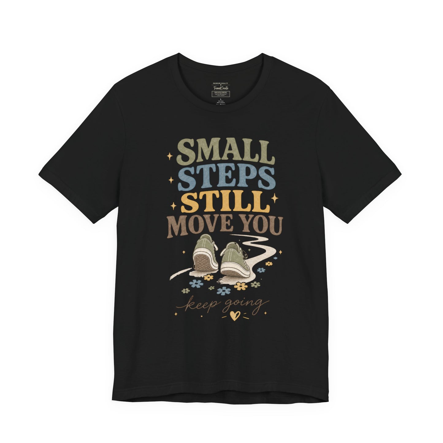 Motivational Tee - "Small Steps Still Move You" Inspirational Walking Shirt