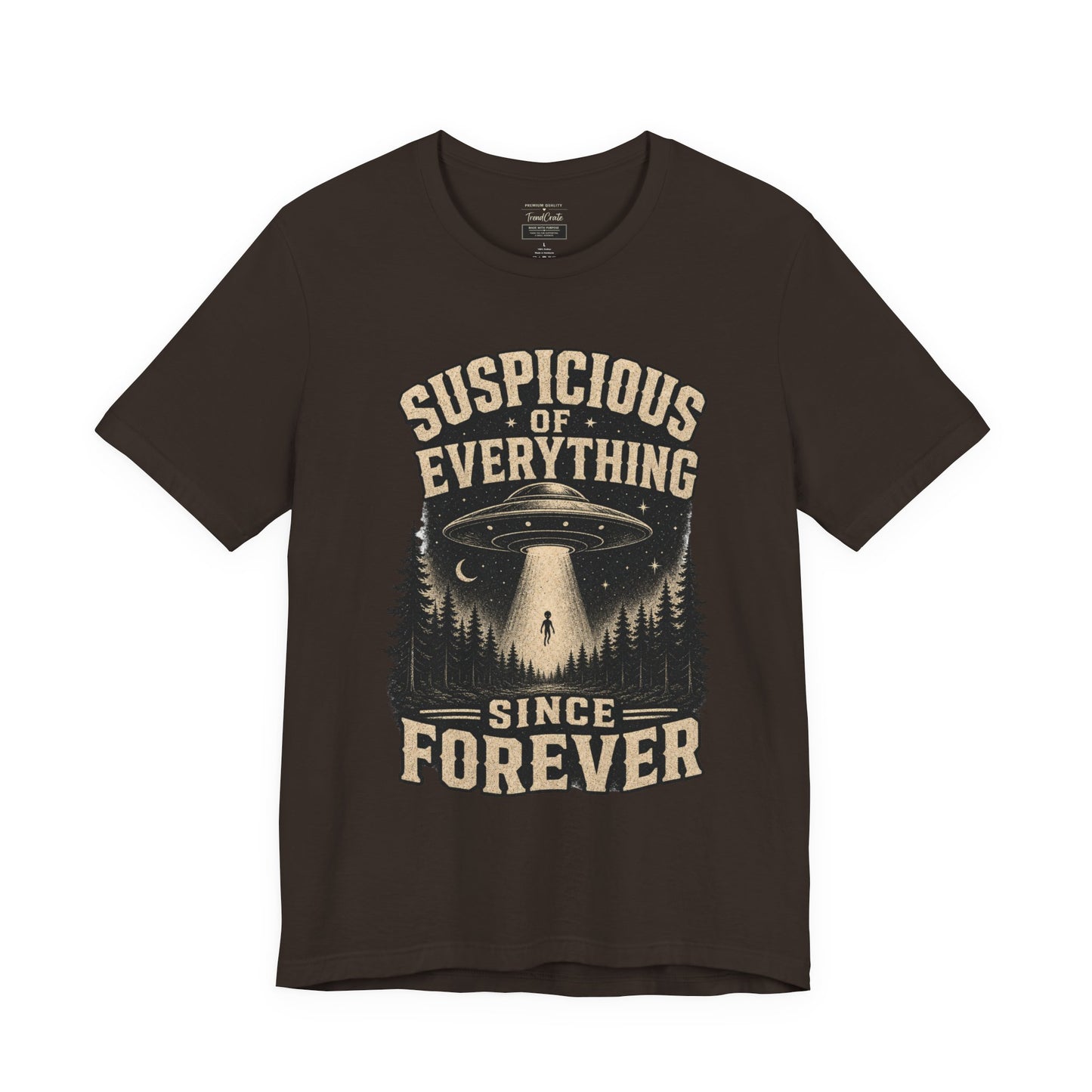Suspicious of Everything Since Forever T-Shirt — UFO Alien Abduction Graphic Tee