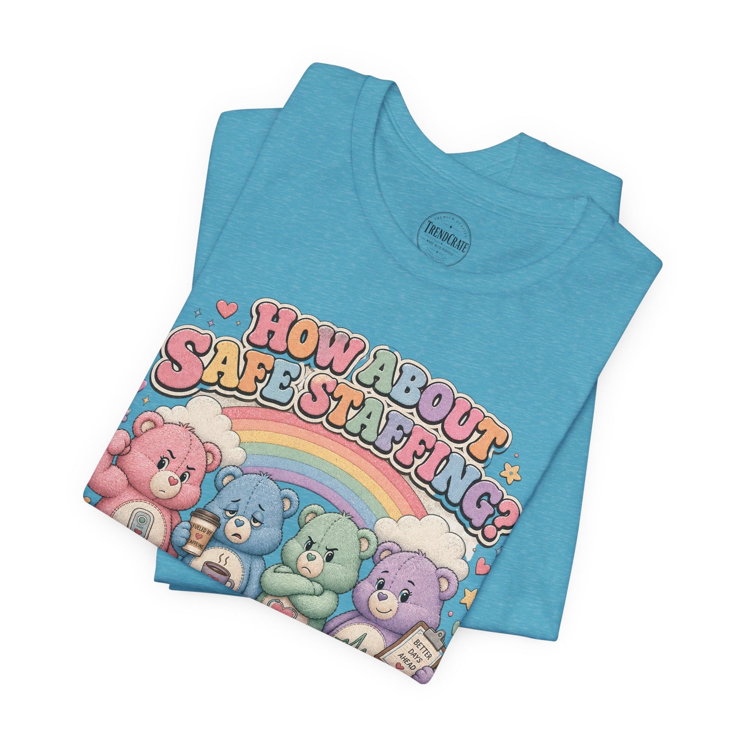 How About Safe Staffing? We’ve Tried Everything Else | Burnout Bears™ Nurse Tee