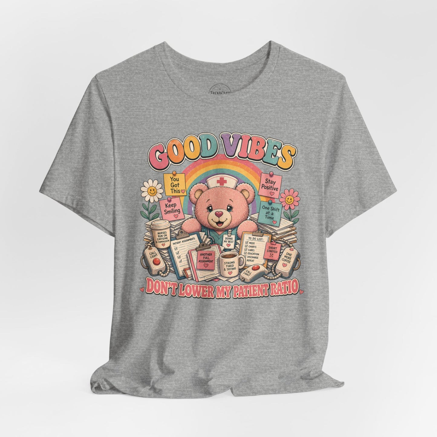 Good Vibes, Don’t Lower My Patient Ratio | Burnout Bears™ Nurse Tee