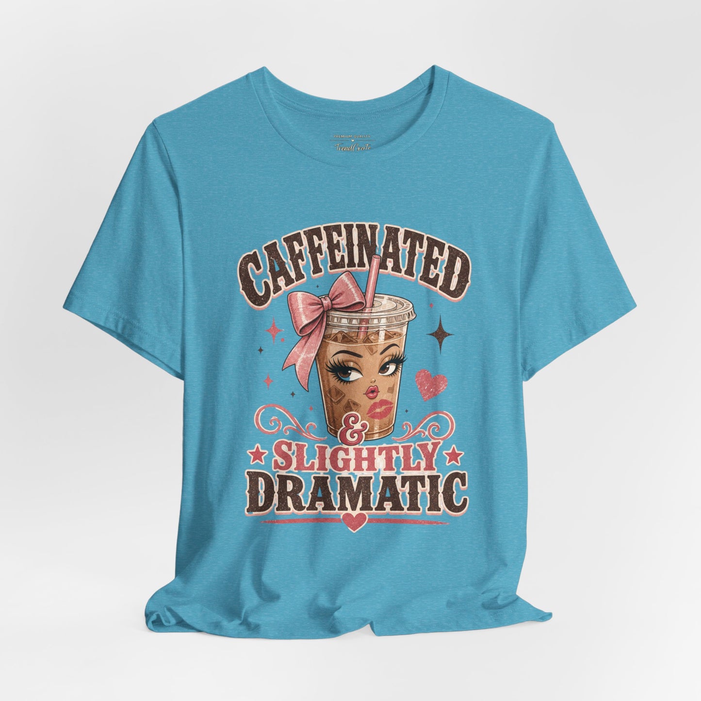 Caffeinated & Slightly Dramatic Tee — Cute Coffee Graphic T-Shirt