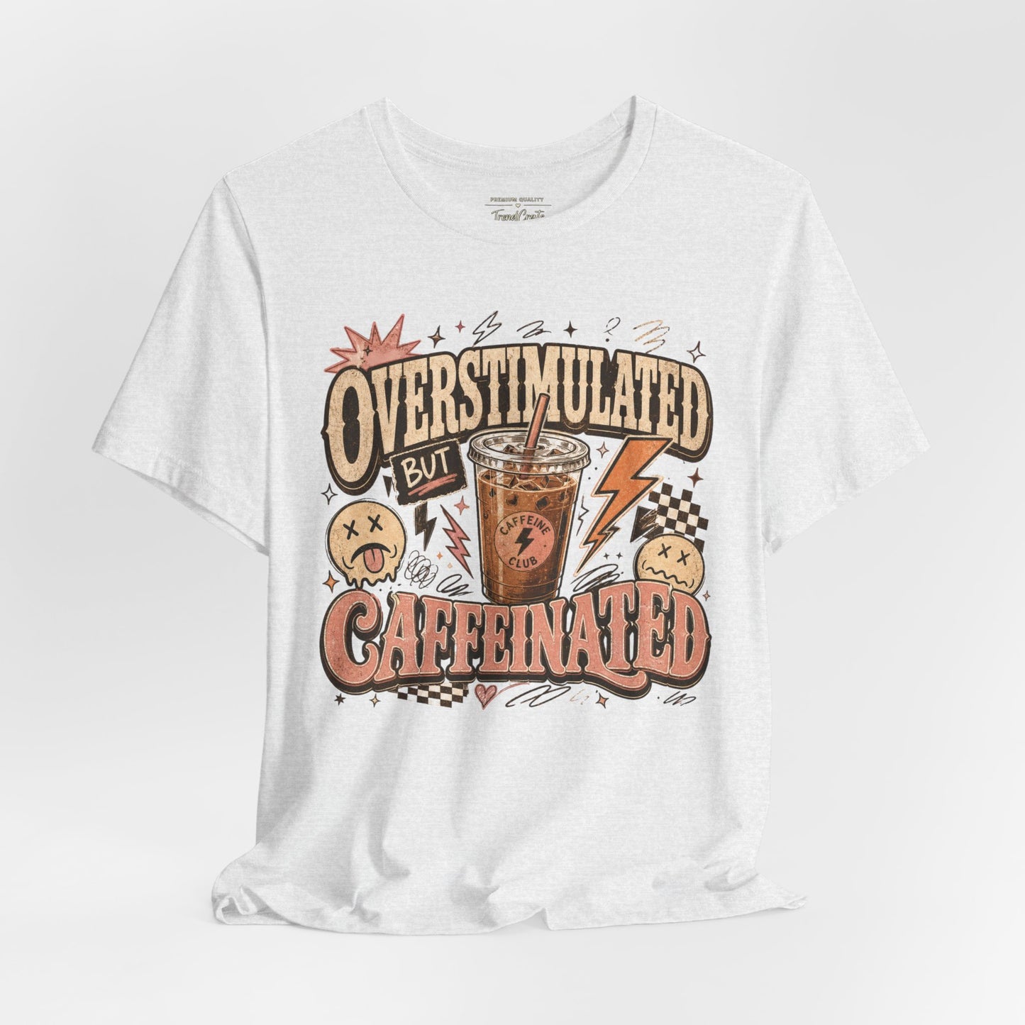 Overstimulated But Caffeinated Tee