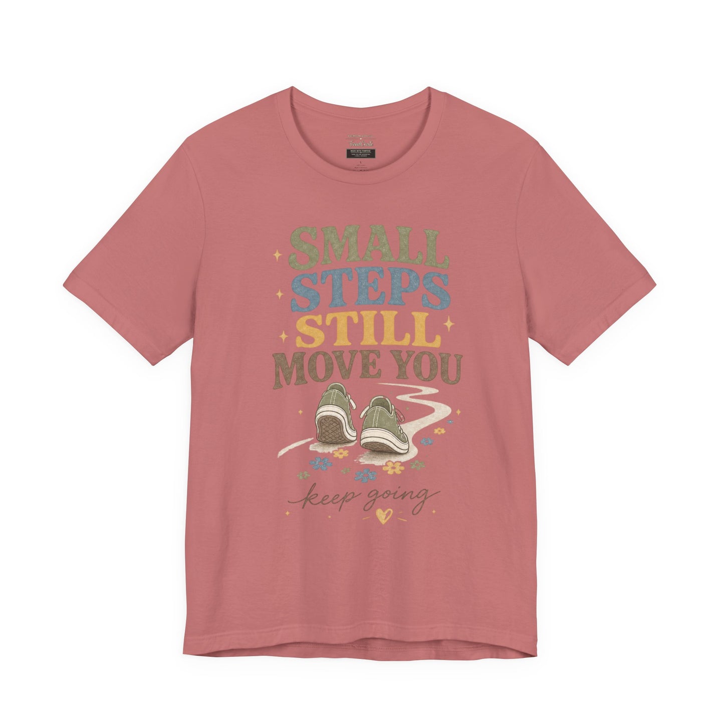 Motivational Tee - "Small Steps Still Move You" Inspirational Walking Shirt