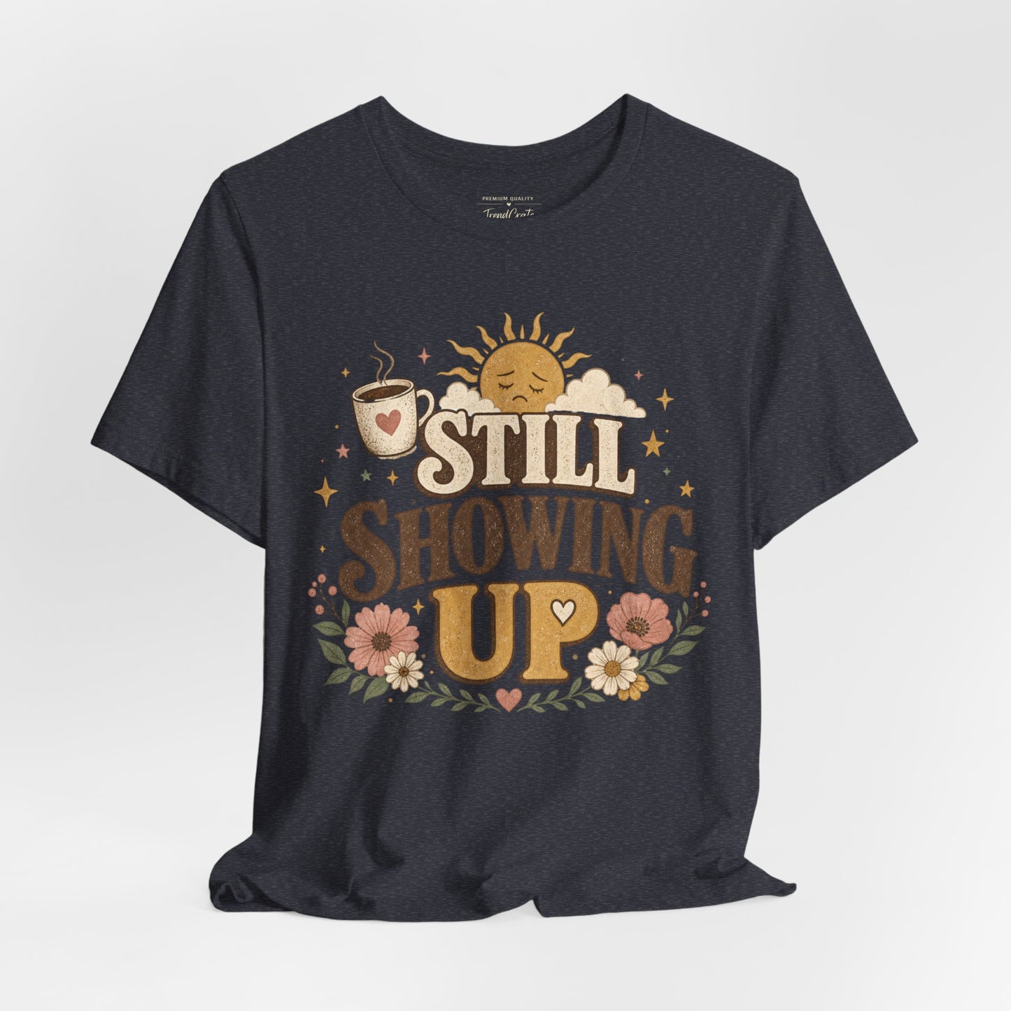 Still Showing Up Tee
