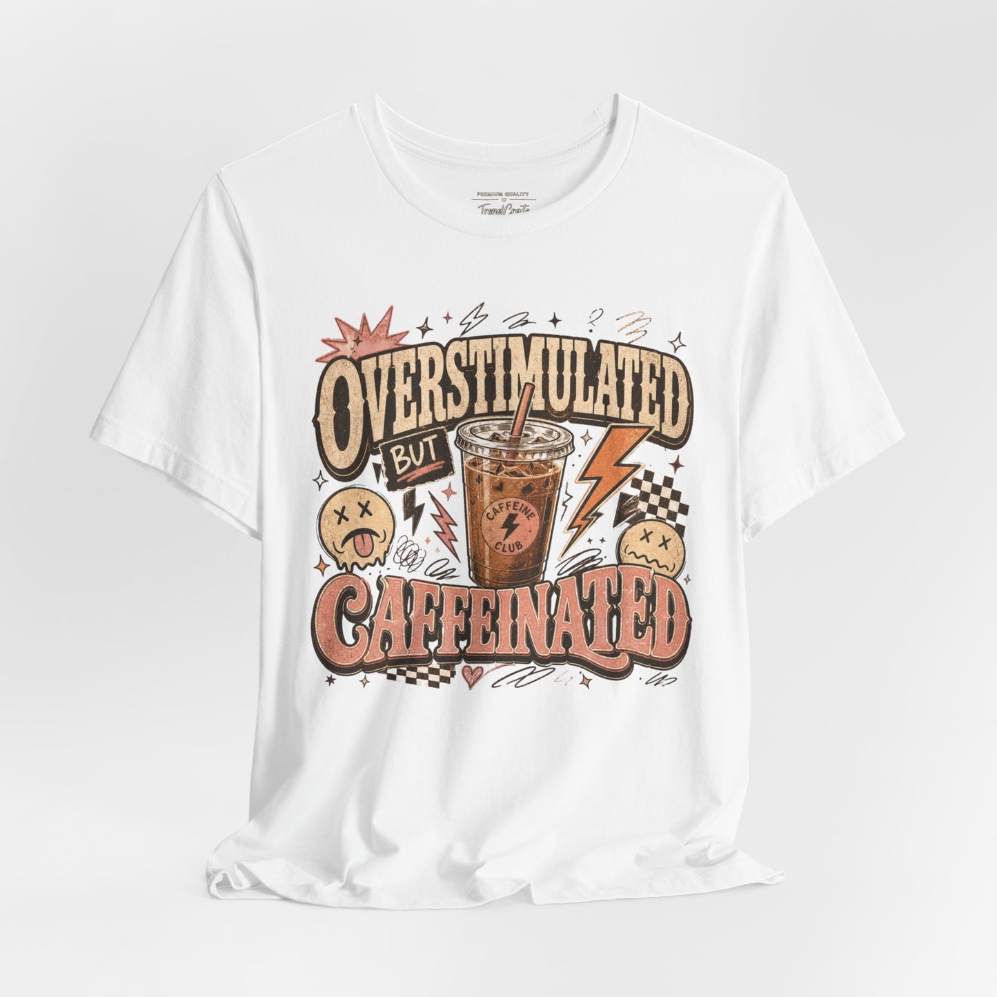 Overstimulated But Caffeinated Tee