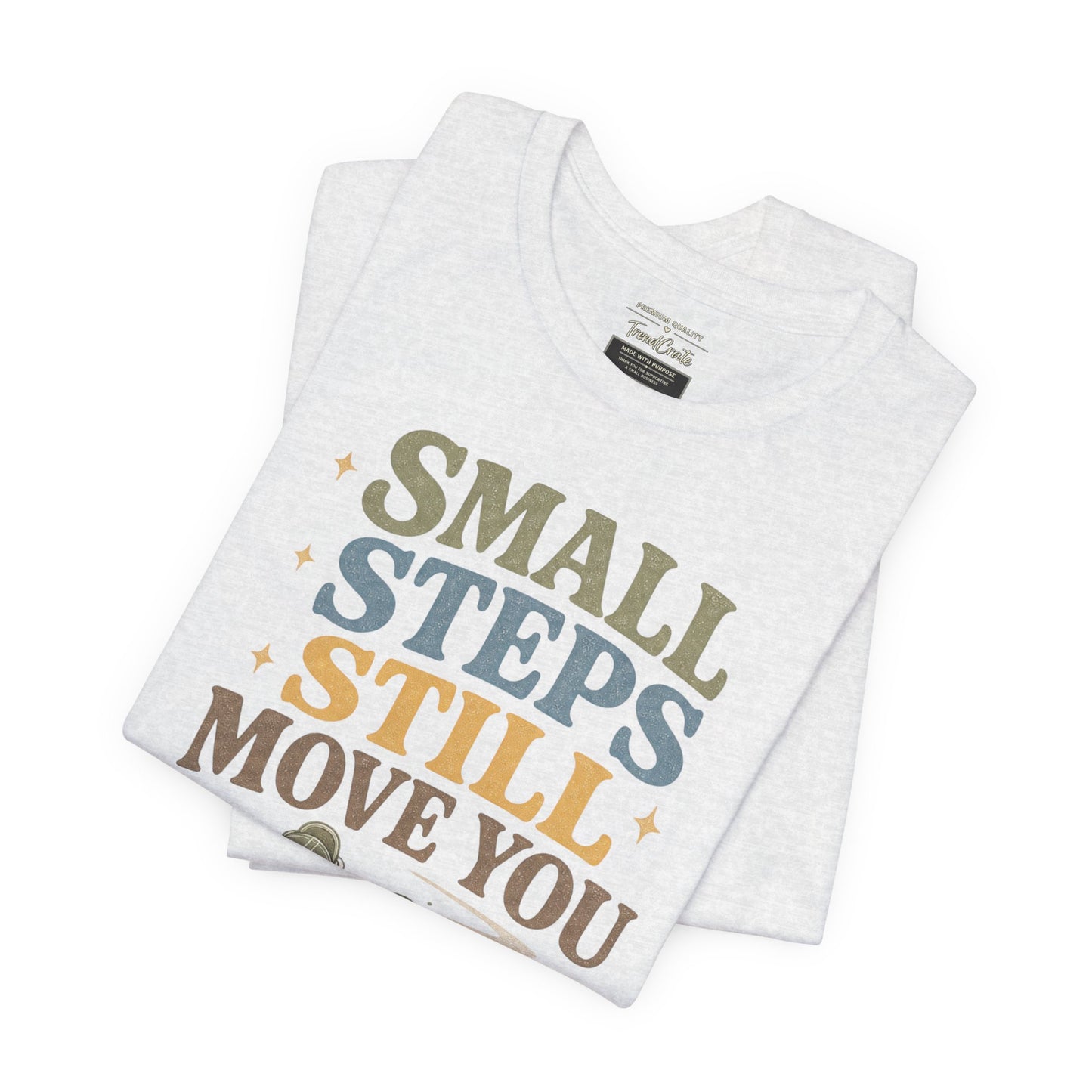 Motivational Tee - "Small Steps Still Move You" Inspirational Walking Shirt
