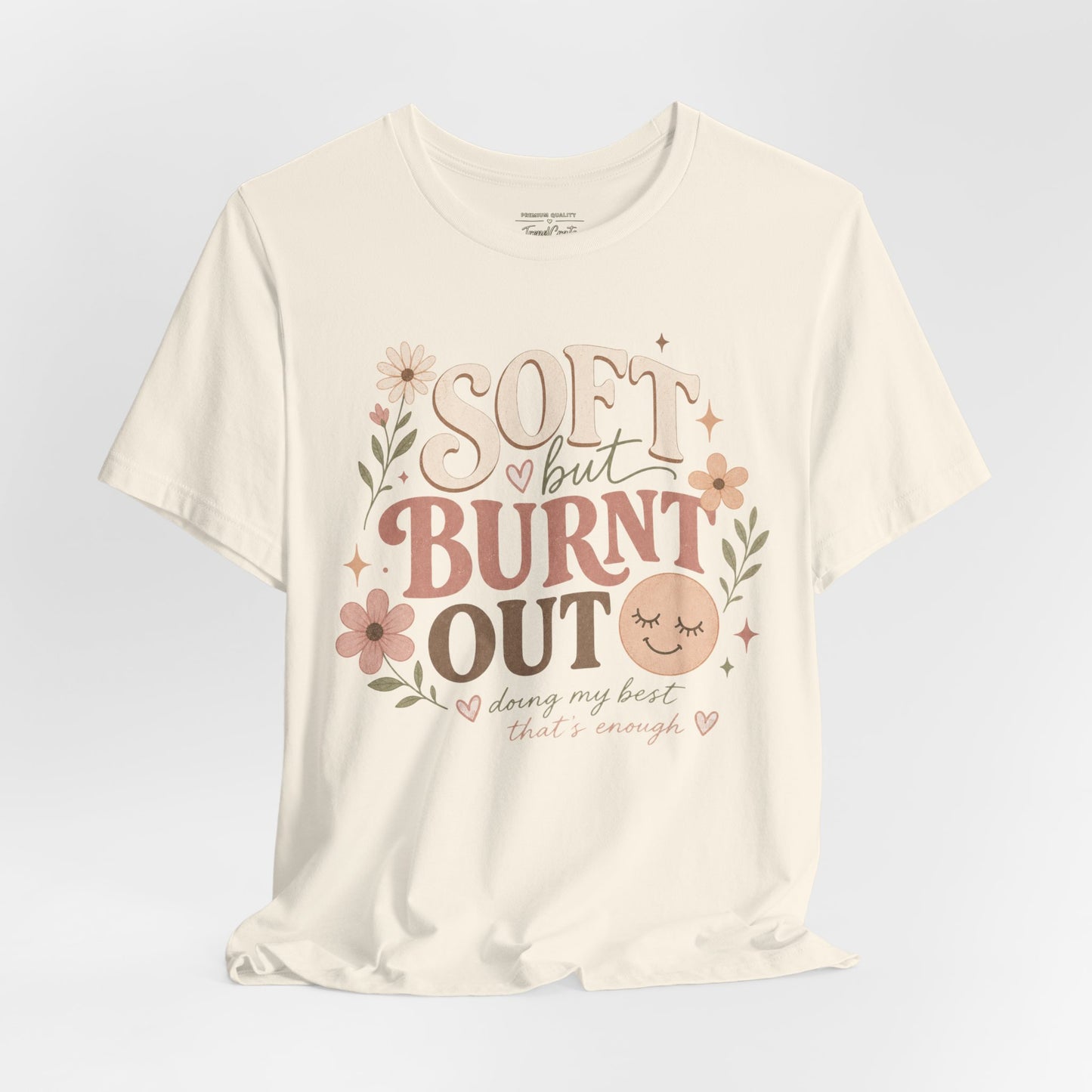 Soft but Burnt Out Tee