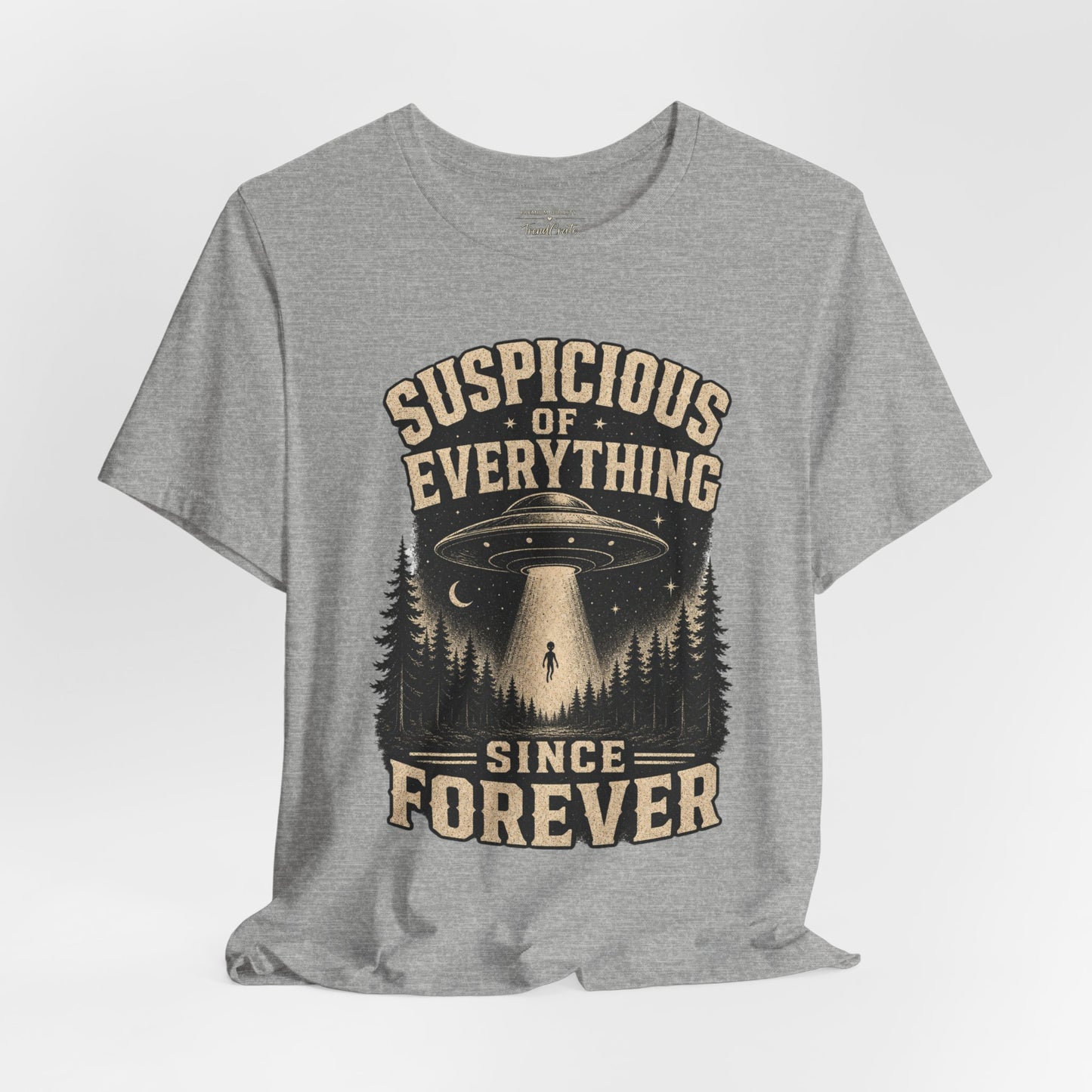 Suspicious of Everything Since Forever T-Shirt — UFO Alien Abduction Graphic Tee