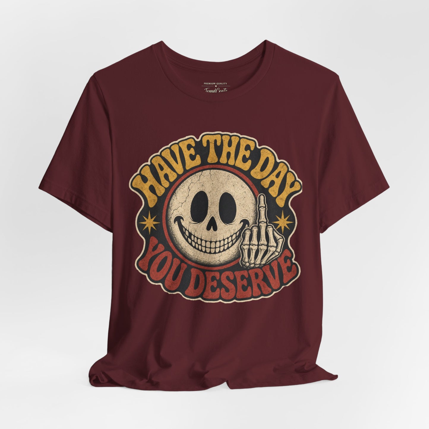 Have The Day You Deserve Skull Graphic Tee