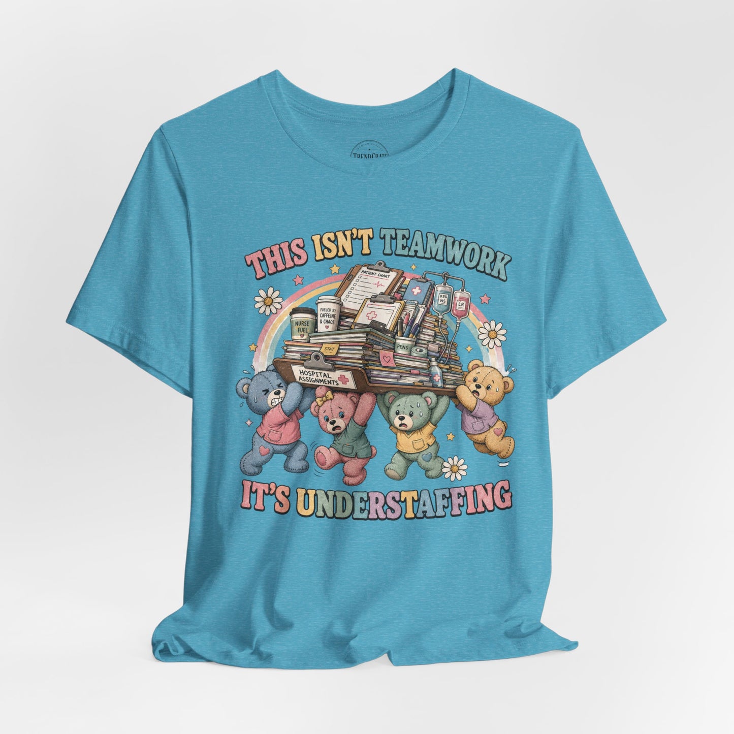 This Isn’t Teamwork, It’s Understaffing | Burnout Bears™ Nurse T-Shirt