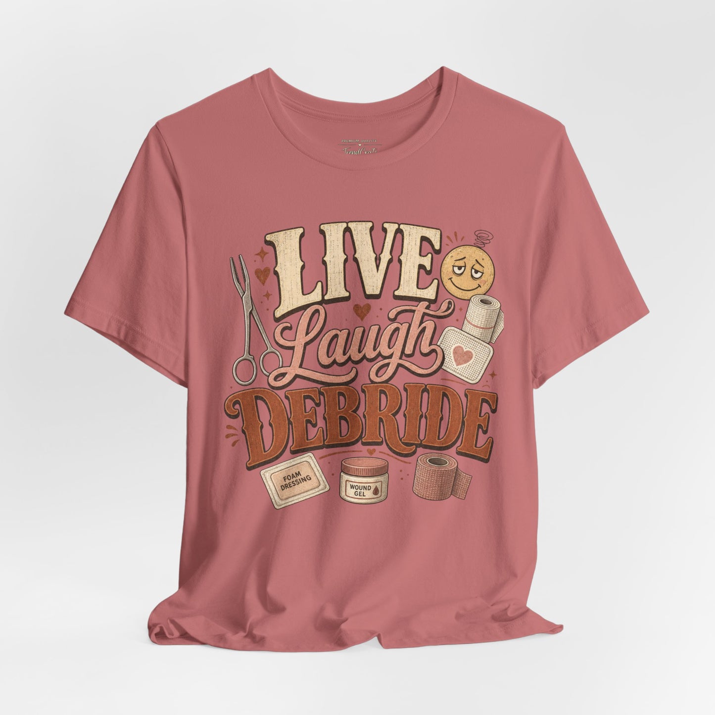 Live Laugh Debride Tee