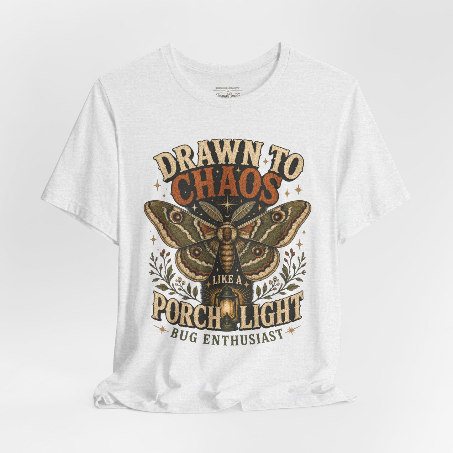 Drawn to Chaos Moth T-Shirt — "Drawn to Chaos Like a Porch Light" Bug Enthusiast Tee