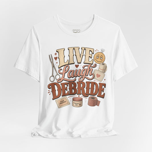 Live Laugh Debride Tee