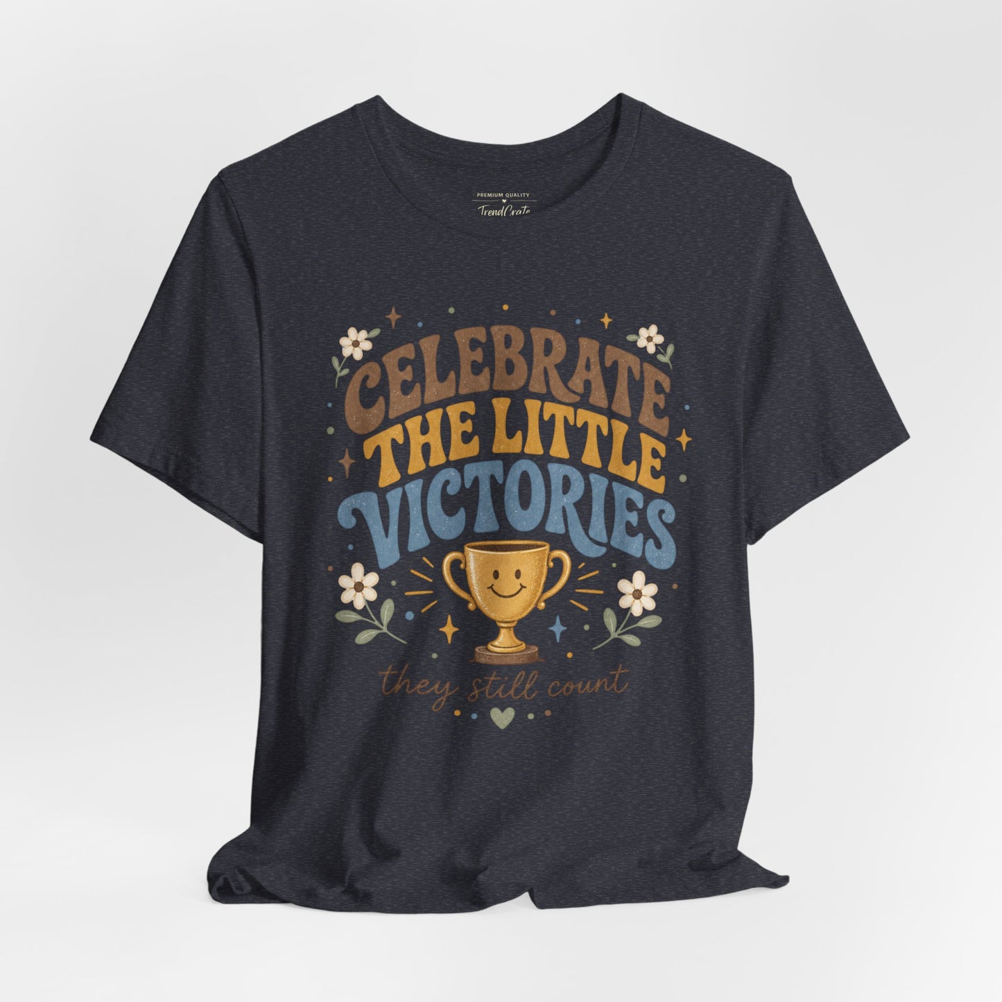 Celebrate the Little Victories Tee — Inspirational Positive Message T-Shirt