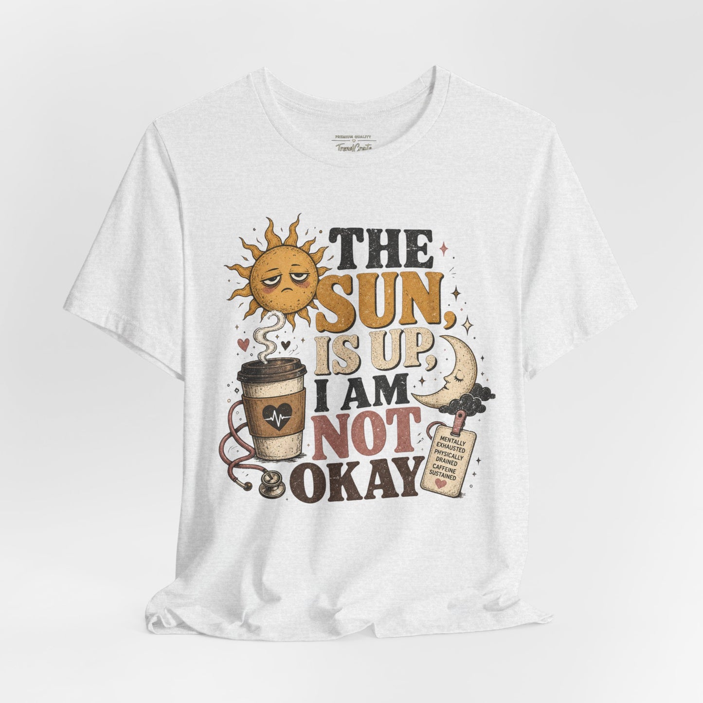 The Sun Is Up, I Am Not Okay Tee