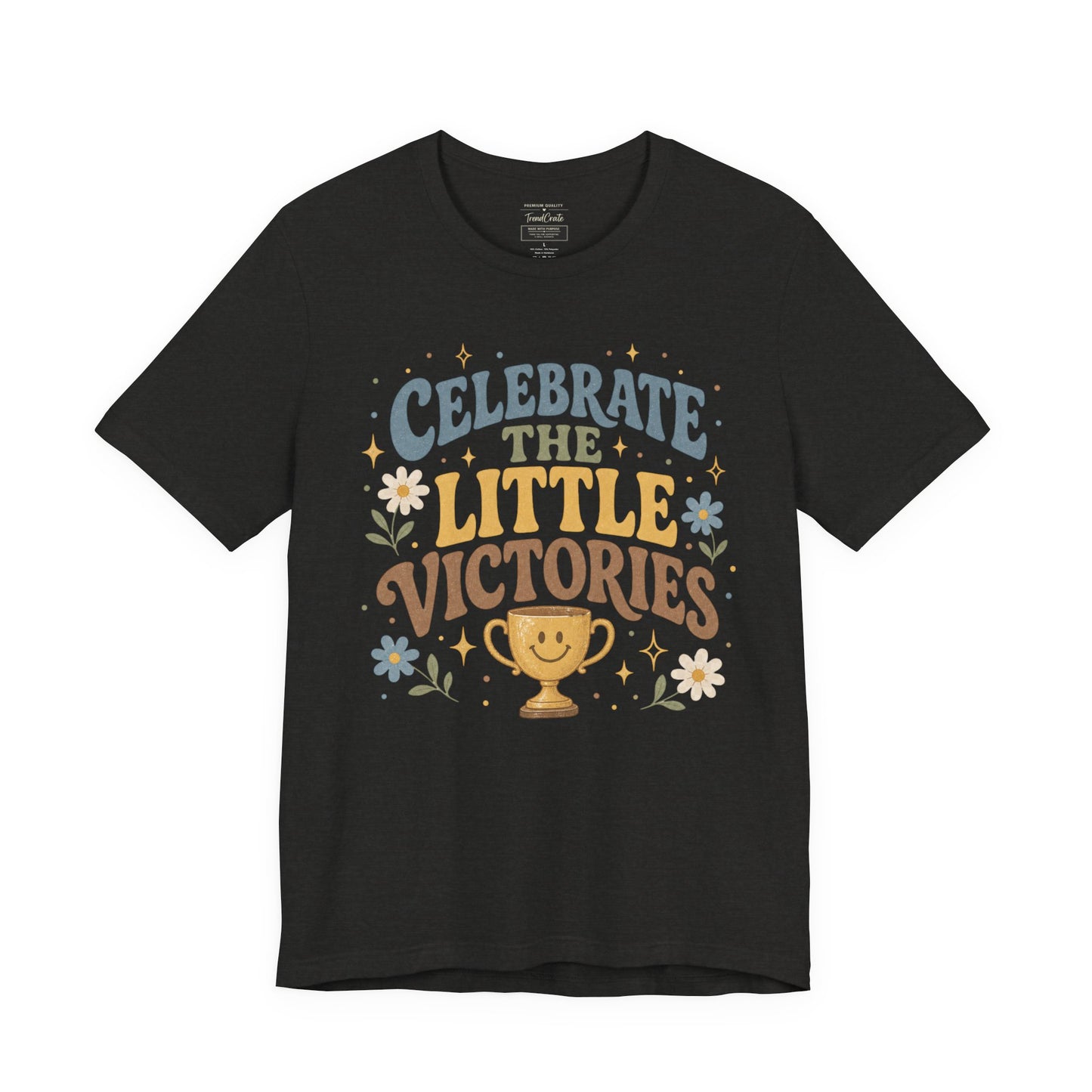 Celebrate the Little Victories Tee — Motivational Graphic T-Shirt